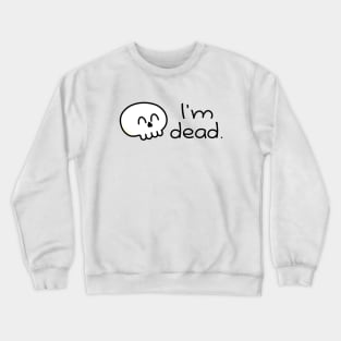 "I'm Dead." Kawaii Skull Design Crewneck Sweatshirt